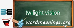 WordMeaning blackboard for twilight vision